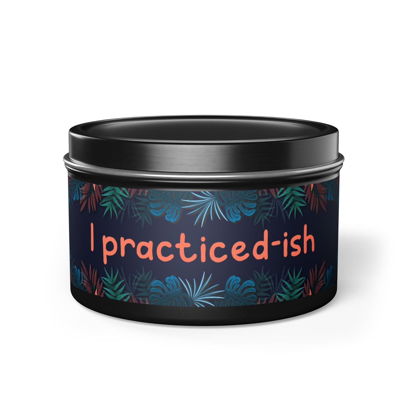 I practiced-ish -Tin Candle- Summer edition