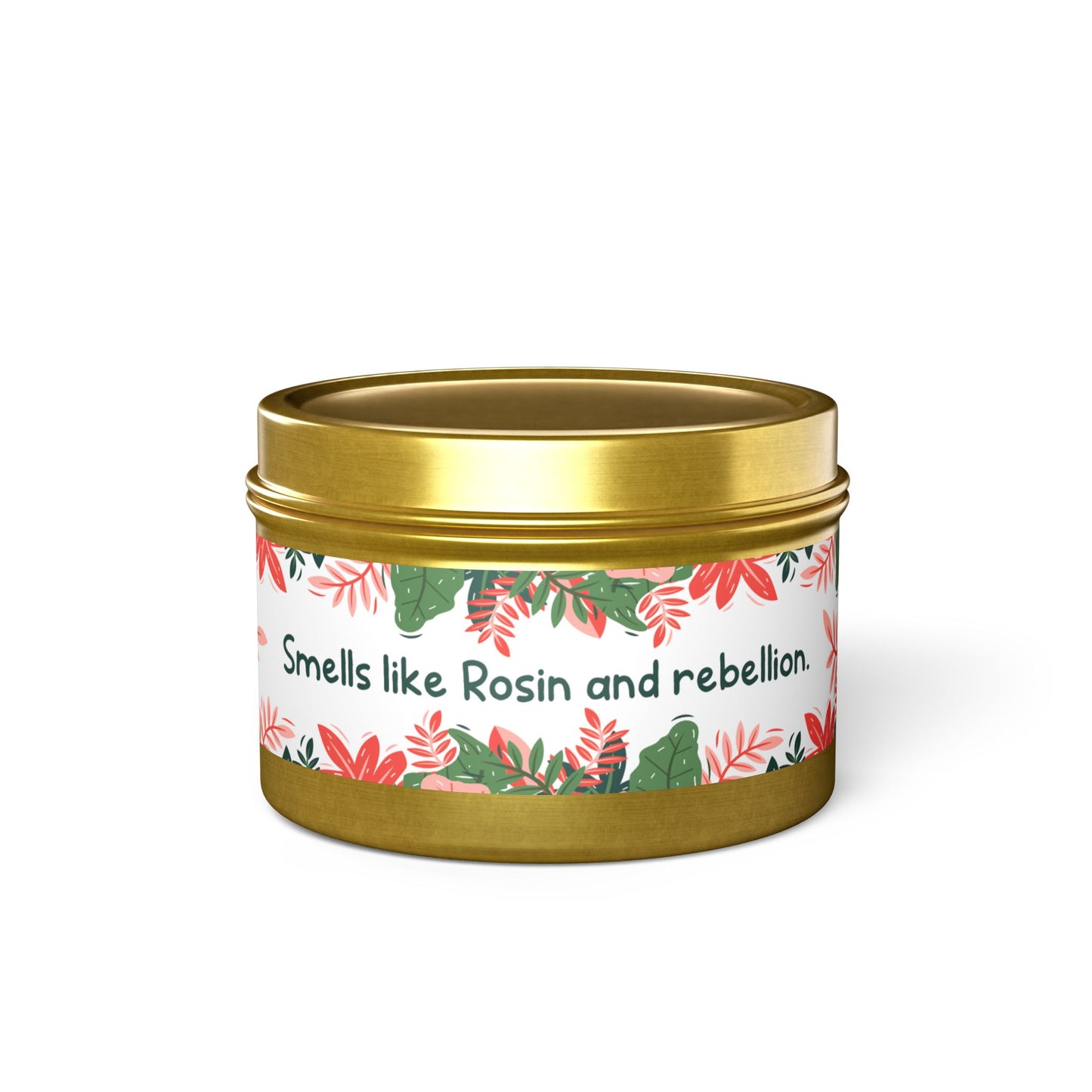 Smells like Rosin and rebellion.-Tin Candle- Summer edition