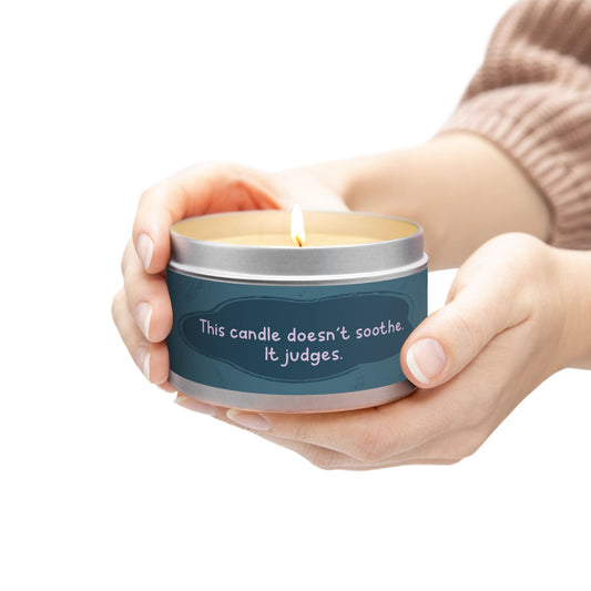 This candle doesn’t soothe. It judges.-Tin Candle