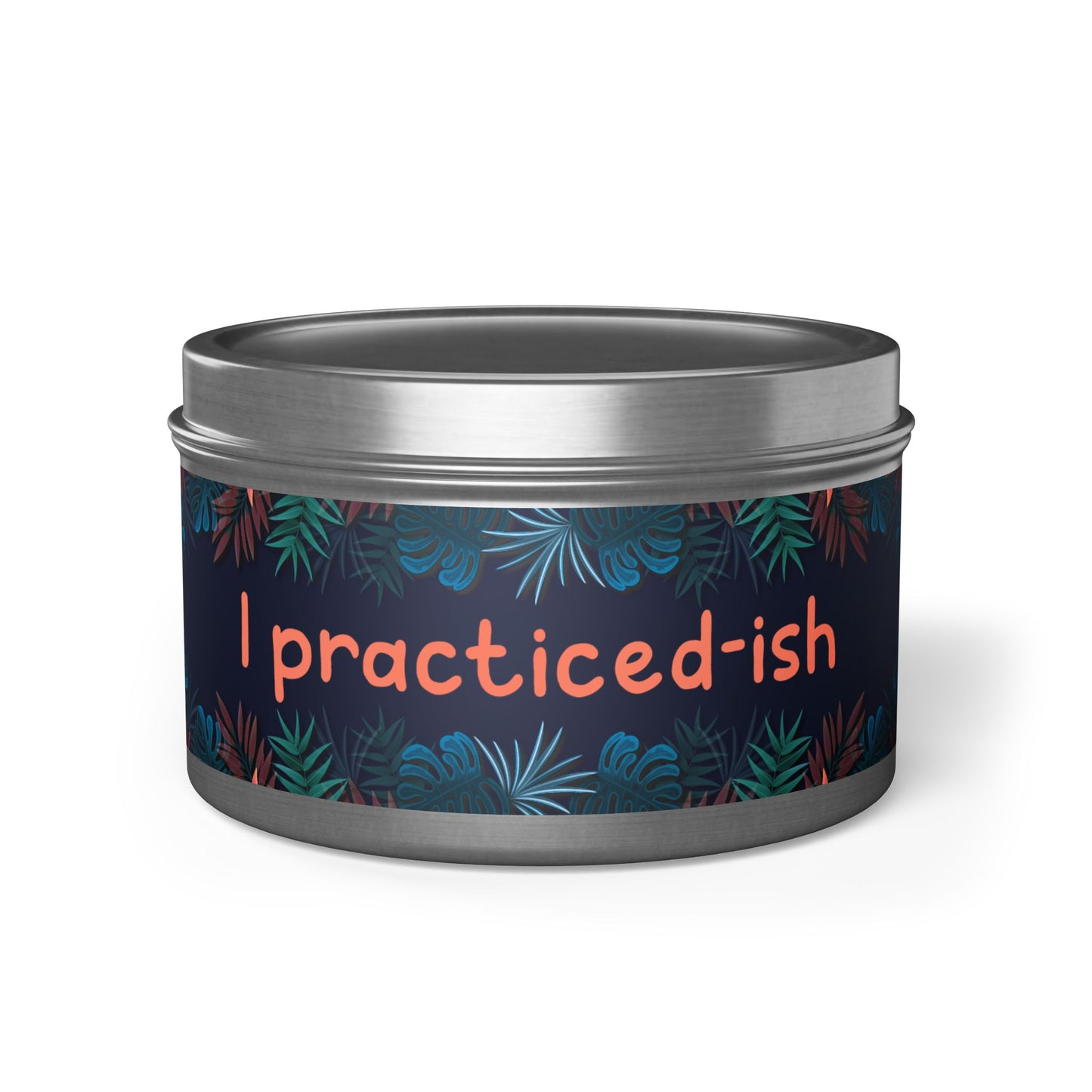 I practiced-ish -Tin Candle- Summer edition