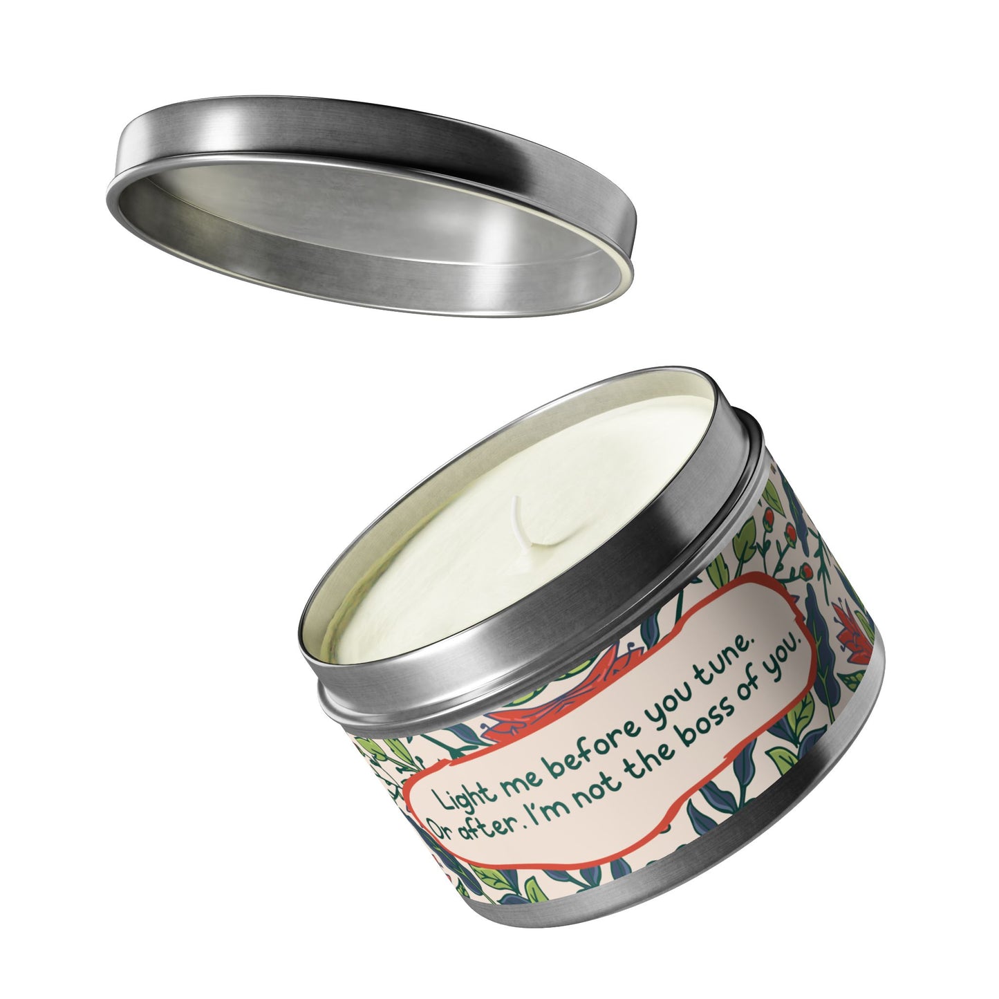 Light me before you tune. Or after. I’m not the boss of you -Tin Candle- Summer edition