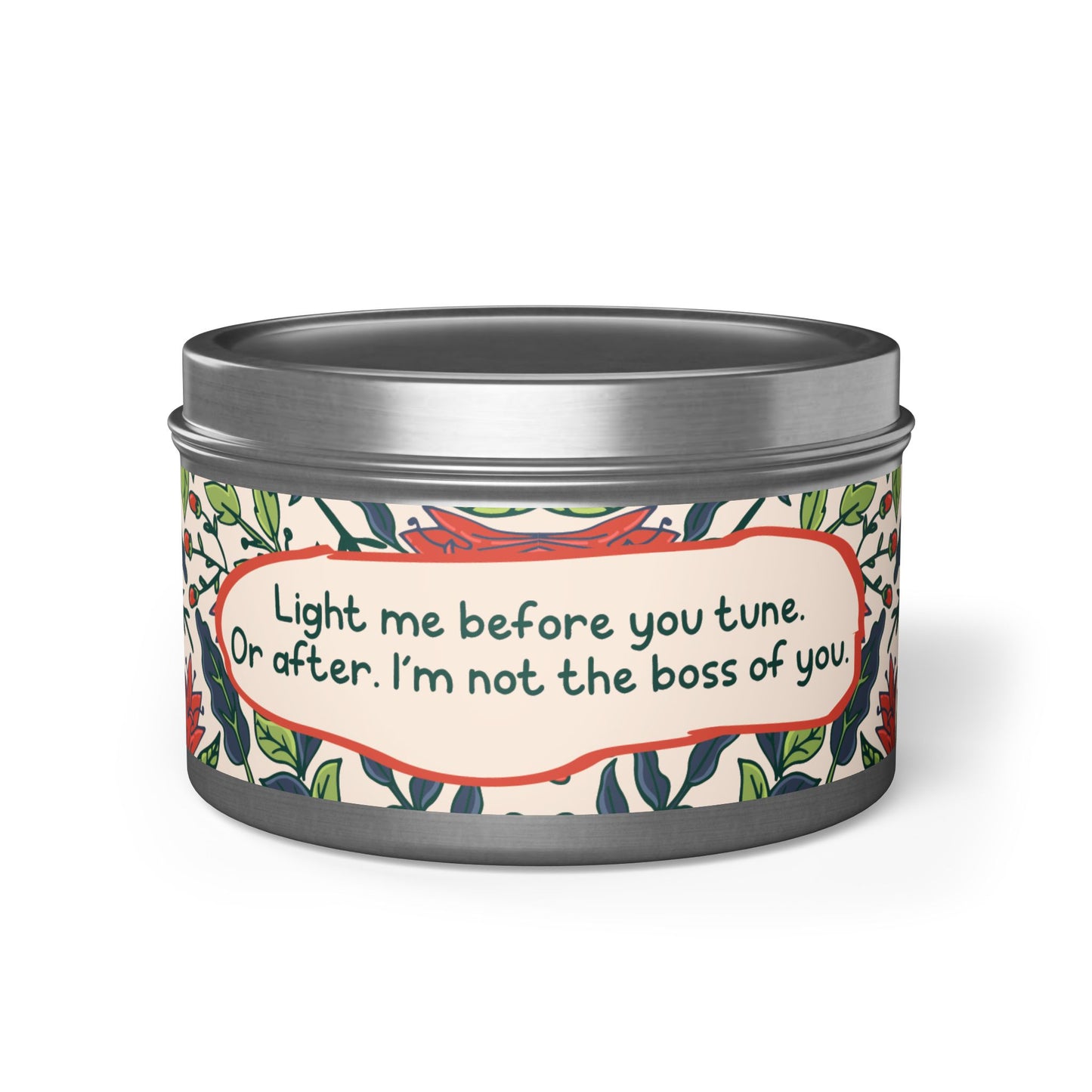 Light me before you tune. Or after. I’m not the boss of you -Tin Candle- Summer edition