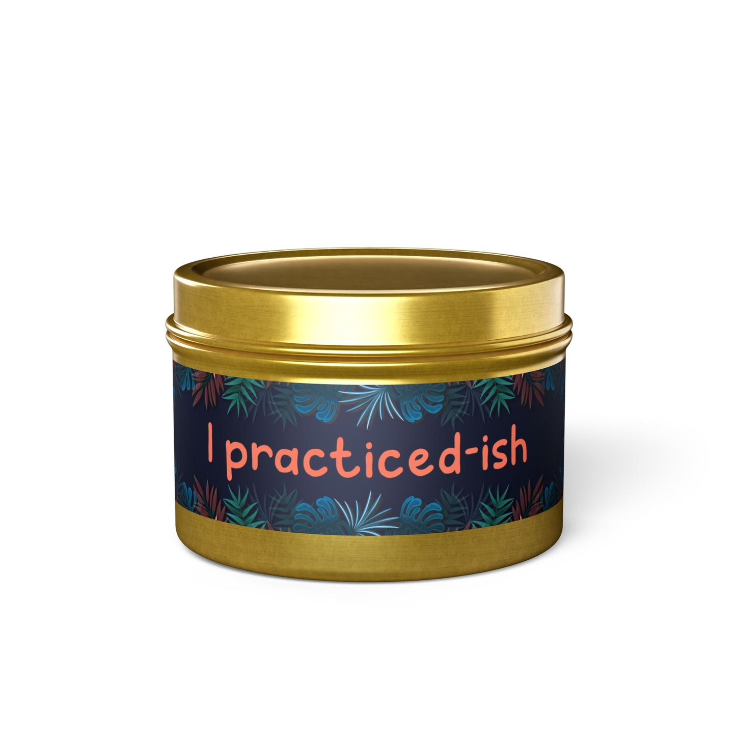 I practiced-ish -Tin Candle- Summer edition