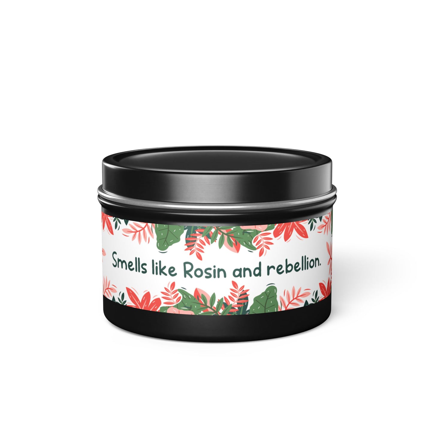 Smells like Rosin and rebellion.-Tin Candle- Summer edition