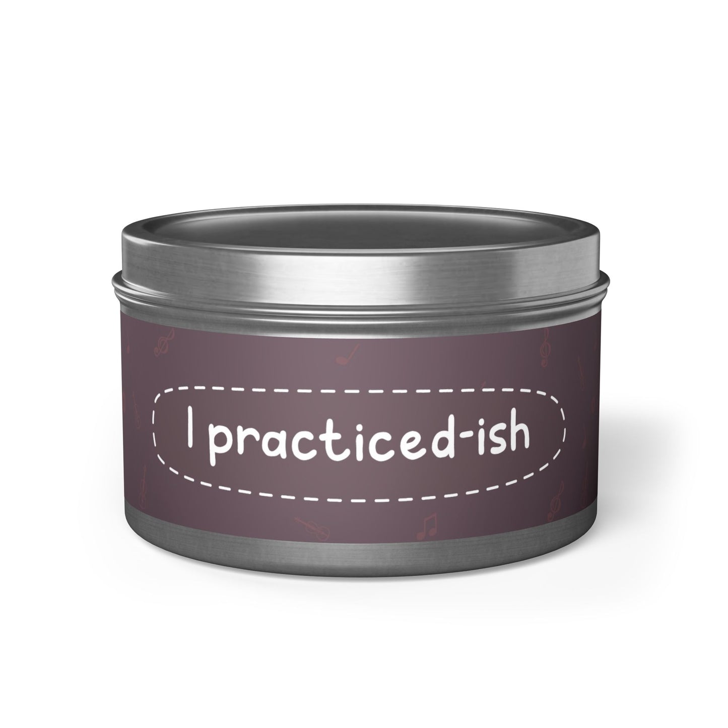 I practiced-ish -Tin Candle