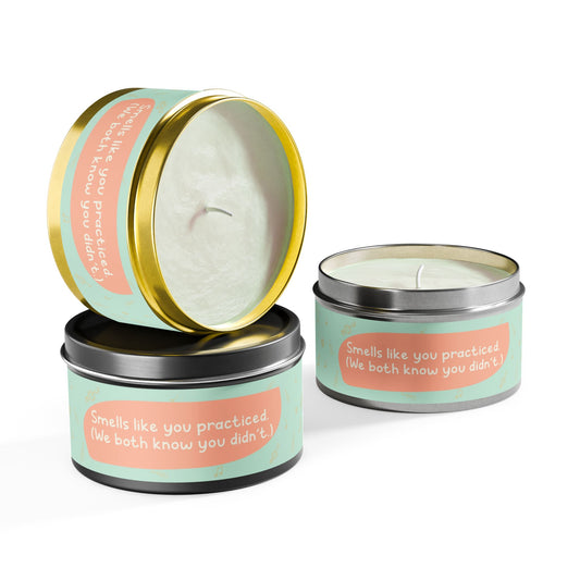 Smells like you practiced-Tin Candle