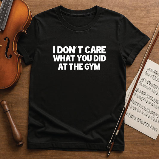 I don't care what you did at the gym