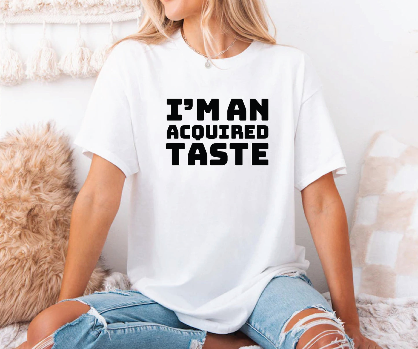 I'm an acquired taste
