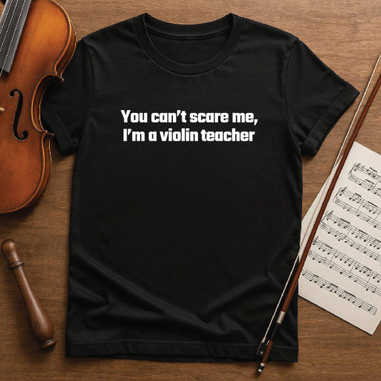 You Can’t Scare Me I’m A Violin Teacher
