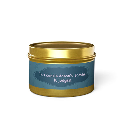 This candle doesn’t soothe. It judges.-Tin Candle
