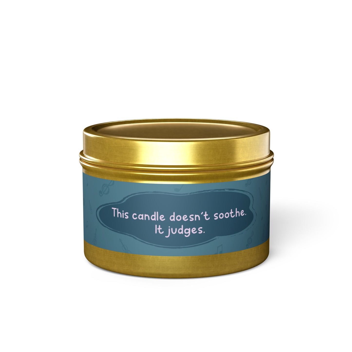 This candle doesn’t soothe. It judges.-Tin Candle
