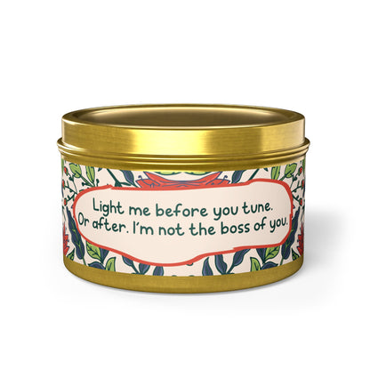 Light me before you tune. Or after. I’m not the boss of you -Tin Candle- Summer edition
