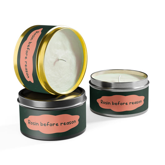 Rosin before reason-Tin Candle