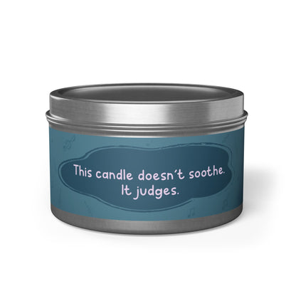 This candle doesn’t soothe. It judges.-Tin Candle