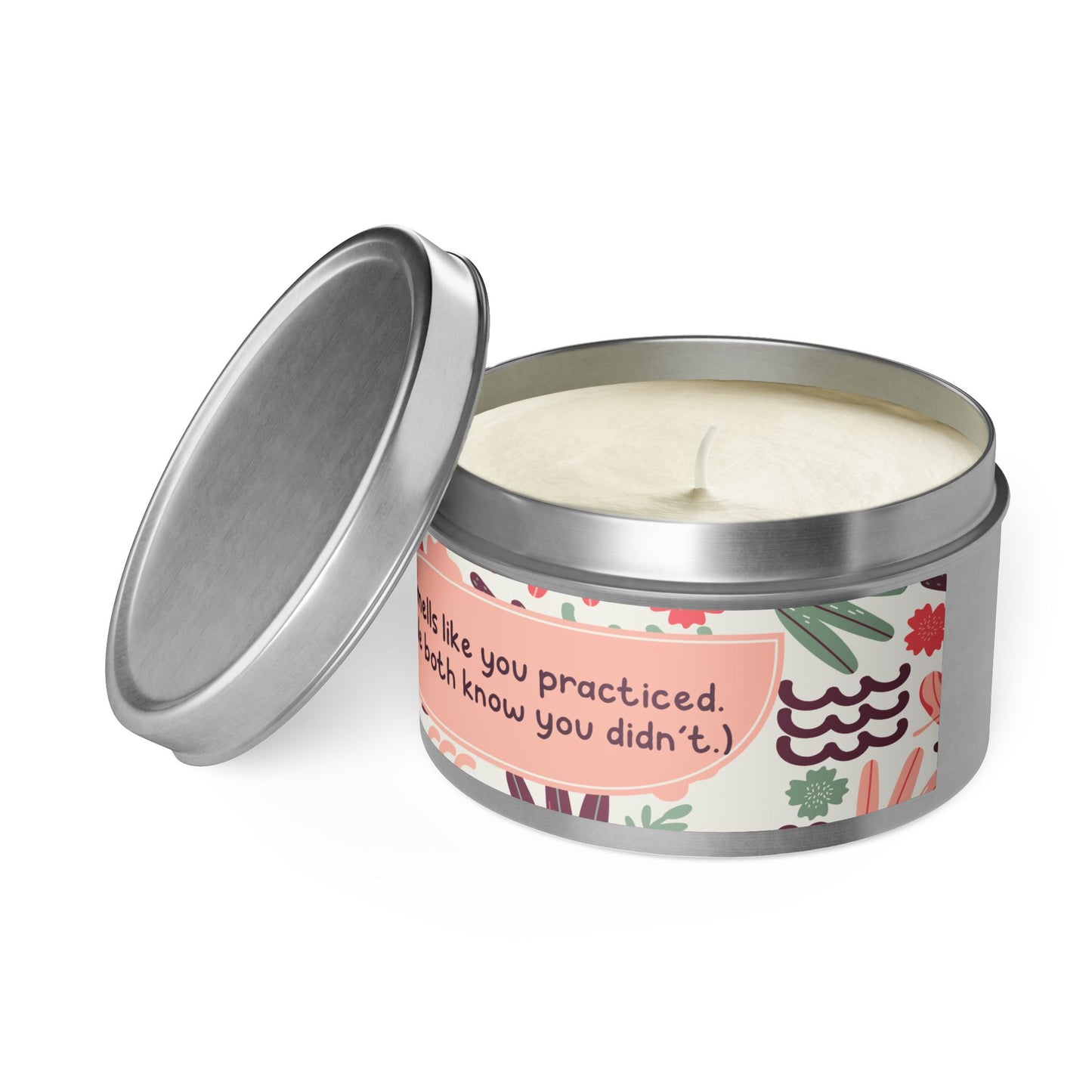 Smells like you practiced. (We both know you didn’t.)-Tin Candle- Summer edition