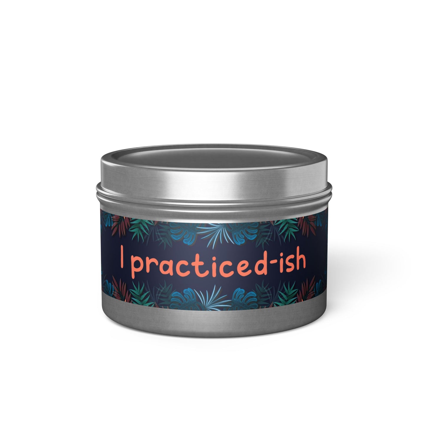 I practiced-ish -Tin Candle- Summer edition