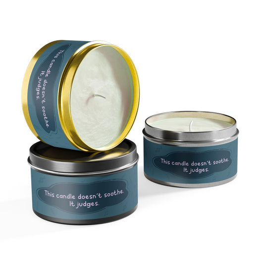 This candle doesn’t soothe. It judges.-Tin Candle