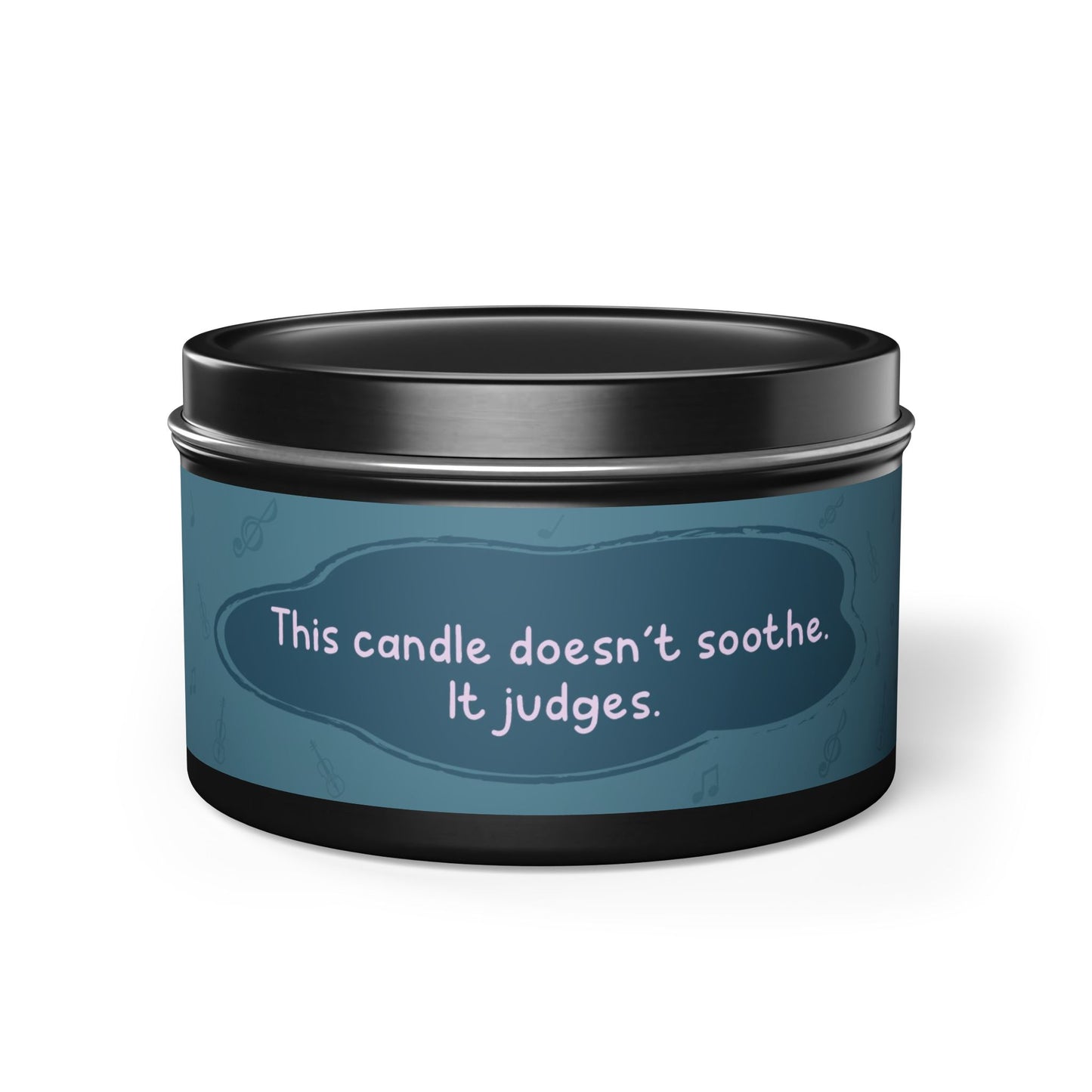 This candle doesn’t soothe. It judges.-Tin Candle