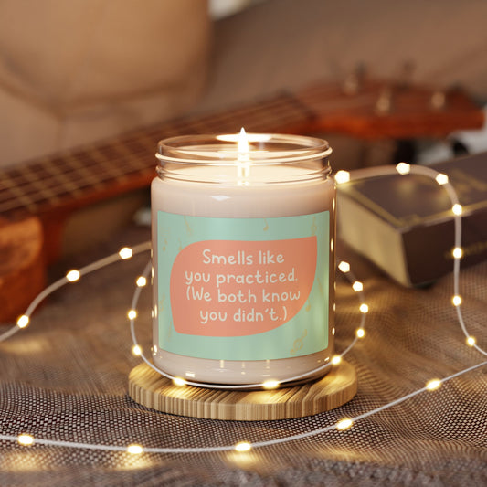 Smells like you practiced (we both know you didn't)