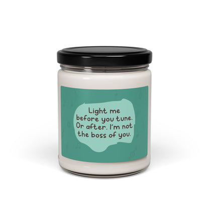 Light me before you tune. Or after. I’m not the boss of you
