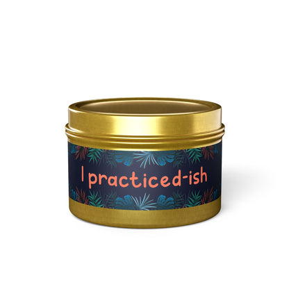 I practiced-ish -Tin Candle- Summer edition