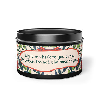Light me before you tune. Or after. I’m not the boss of you -Tin Candle- Summer edition