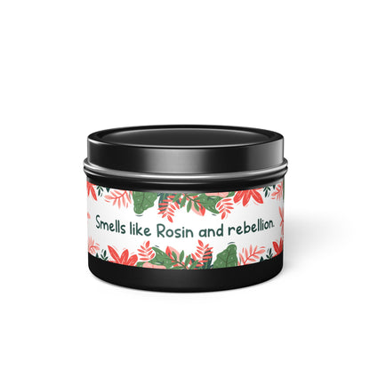 Smells like Rosin and rebellion.-Tin Candle- Summer edition