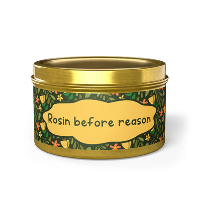Rosin before reason -Tin Candle- Summer edition