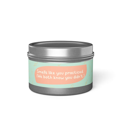 Smells like you practiced-Tin Candle