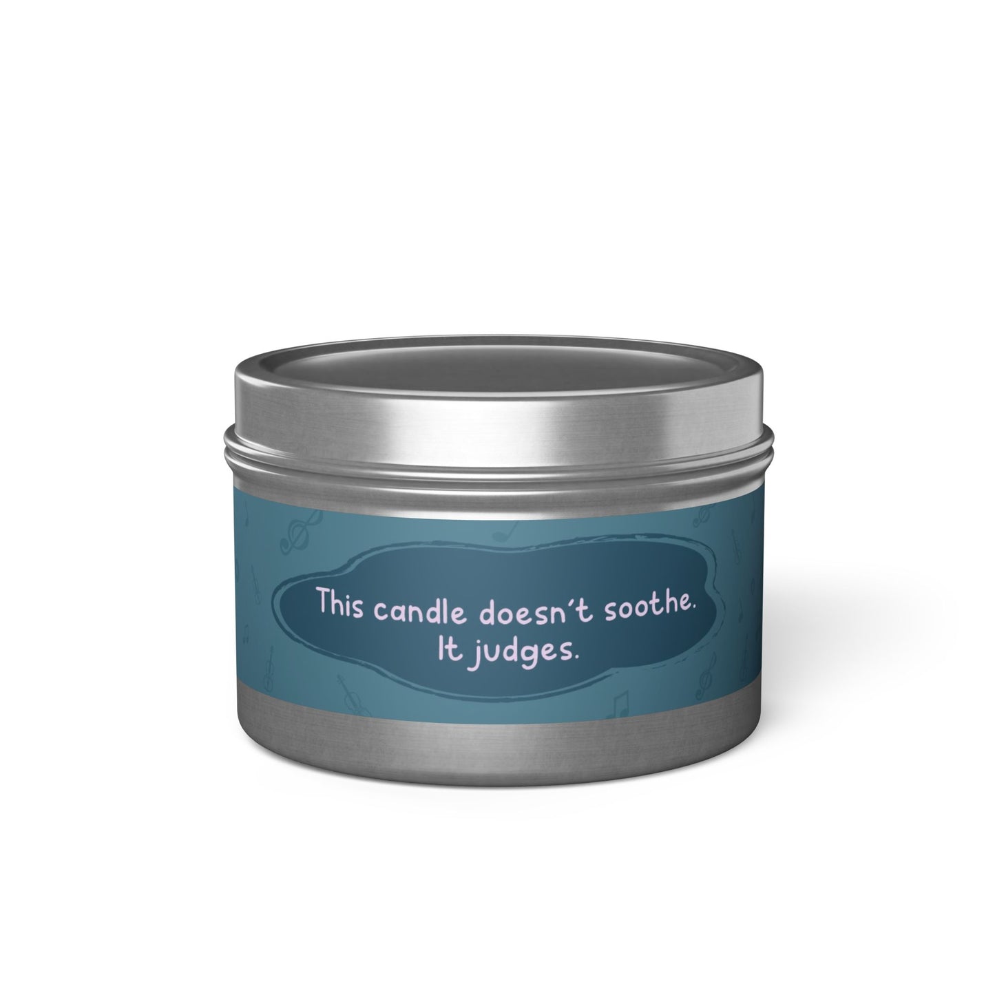 This candle doesn’t soothe. It judges.-Tin Candle