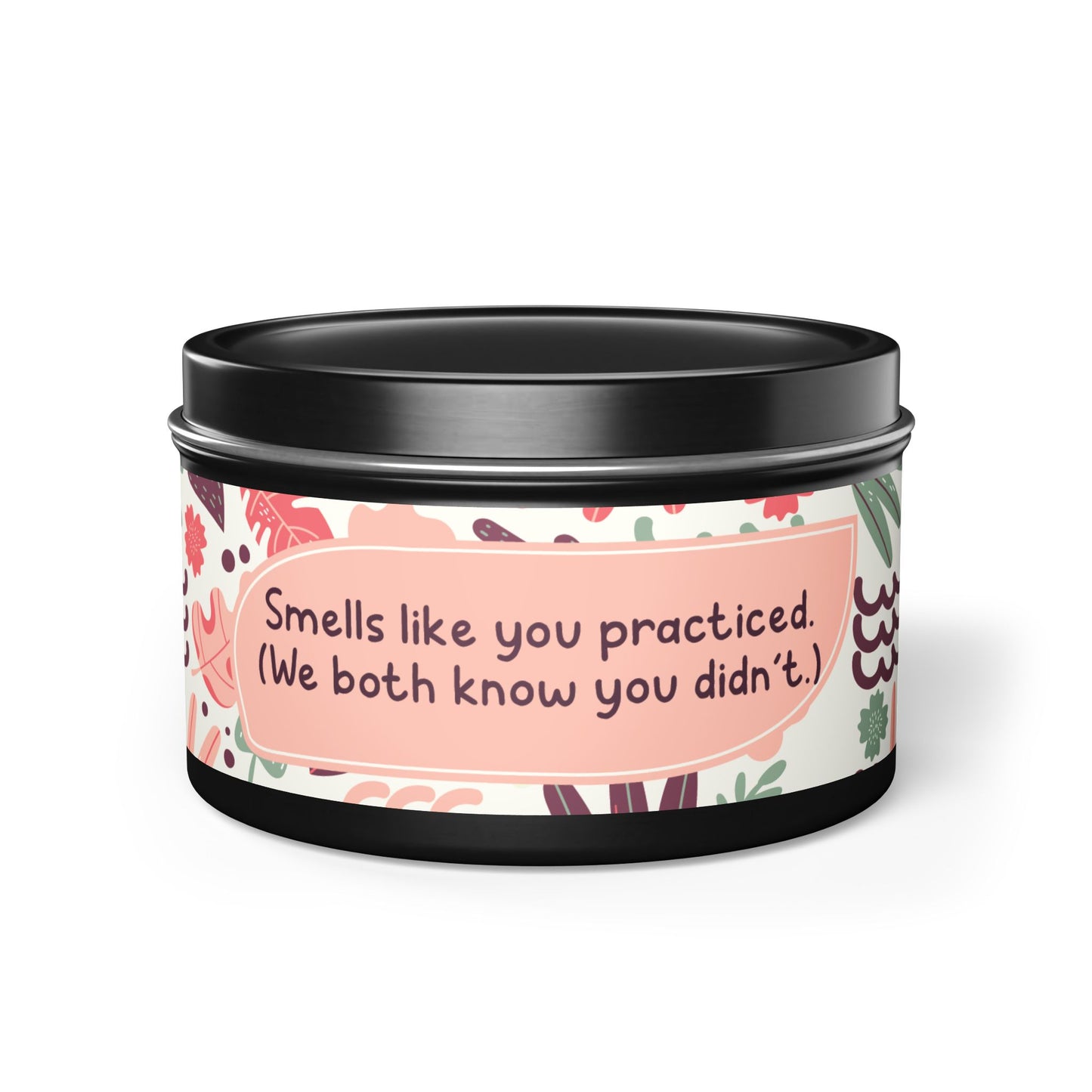 Smells like you practiced. (We both know you didn’t.)-Tin Candle- Summer edition