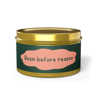 Rosin before reason-Tin Candle