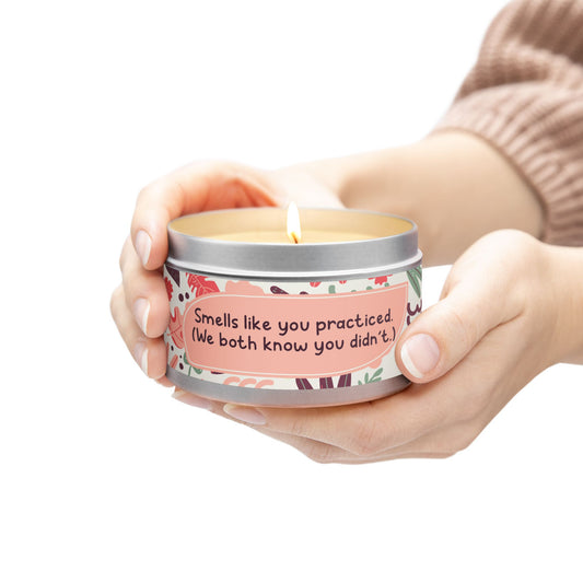 Smells like you practiced. (We both know you didn’t.)-Tin Candle- Summer edition