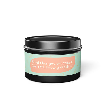 Smells like you practiced-Tin Candle