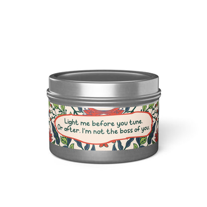 Light me before you tune. Or after. I’m not the boss of you -Tin Candle- Summer edition