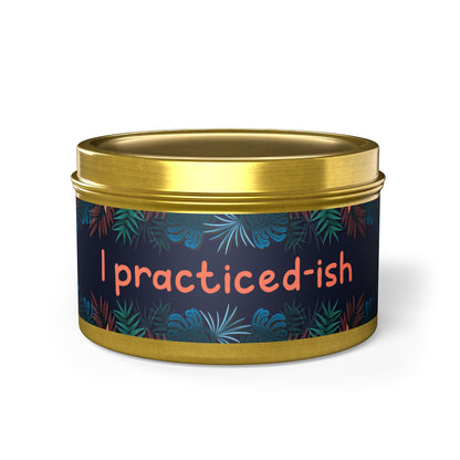 I practiced-ish -Tin Candle- Summer edition