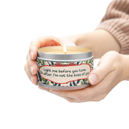 Light me before you tune. Or after. I’m not the boss of you -Tin Candle- Summer edition