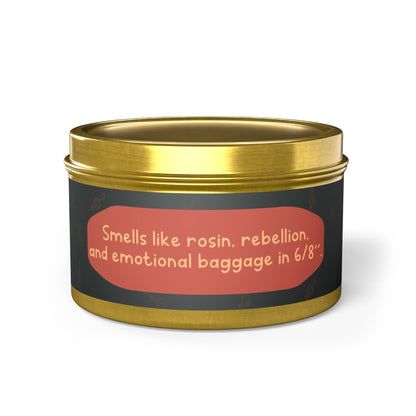 Smells like rosin, rebellion, and emotional baggage in 6/8" -Tin Candle