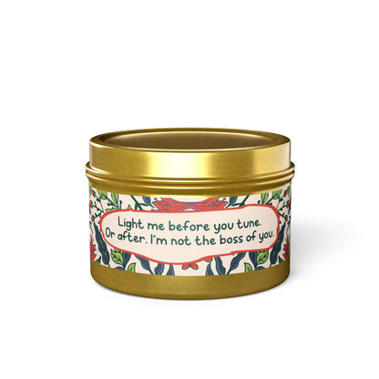 Light me before you tune. Or after. I’m not the boss of you -Tin Candle- Summer edition