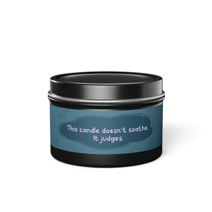 This candle doesn’t soothe. It judges.-Tin Candle