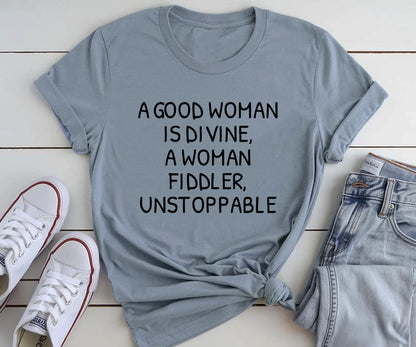 A good woman is divine, a woman fiddler, unstoppable Tshirt Printify