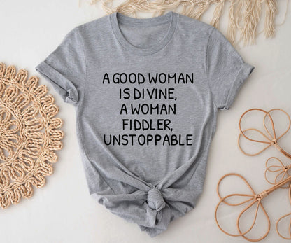 A good woman is divine, a woman fiddler, unstoppable Tshirt Printify
