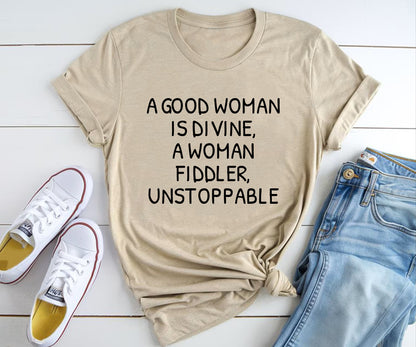 A good woman is divine, a woman fiddler, unstoppable Tshirt Printify