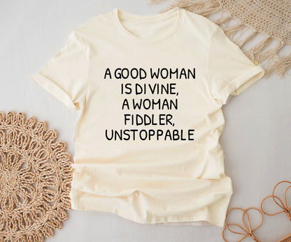 A good woman is divine, a woman fiddler, unstoppable
