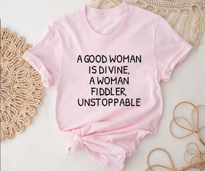A good woman is divine, a woman fiddler, unstoppable Tshirt Printify
