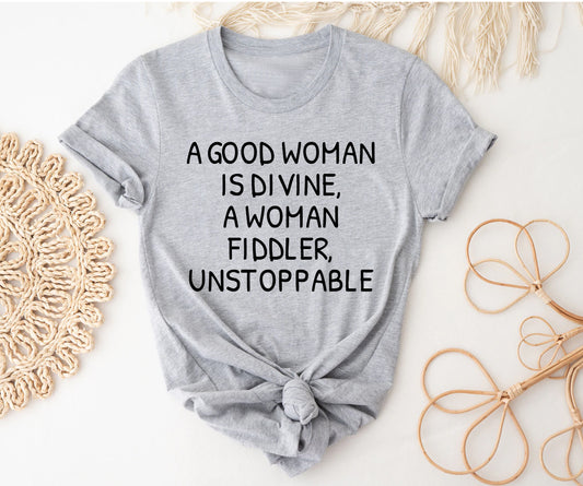 A good woman is divine, a woman fiddler, unstoppable Tshirt Printify