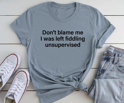 Donot blame me i was left fiddling