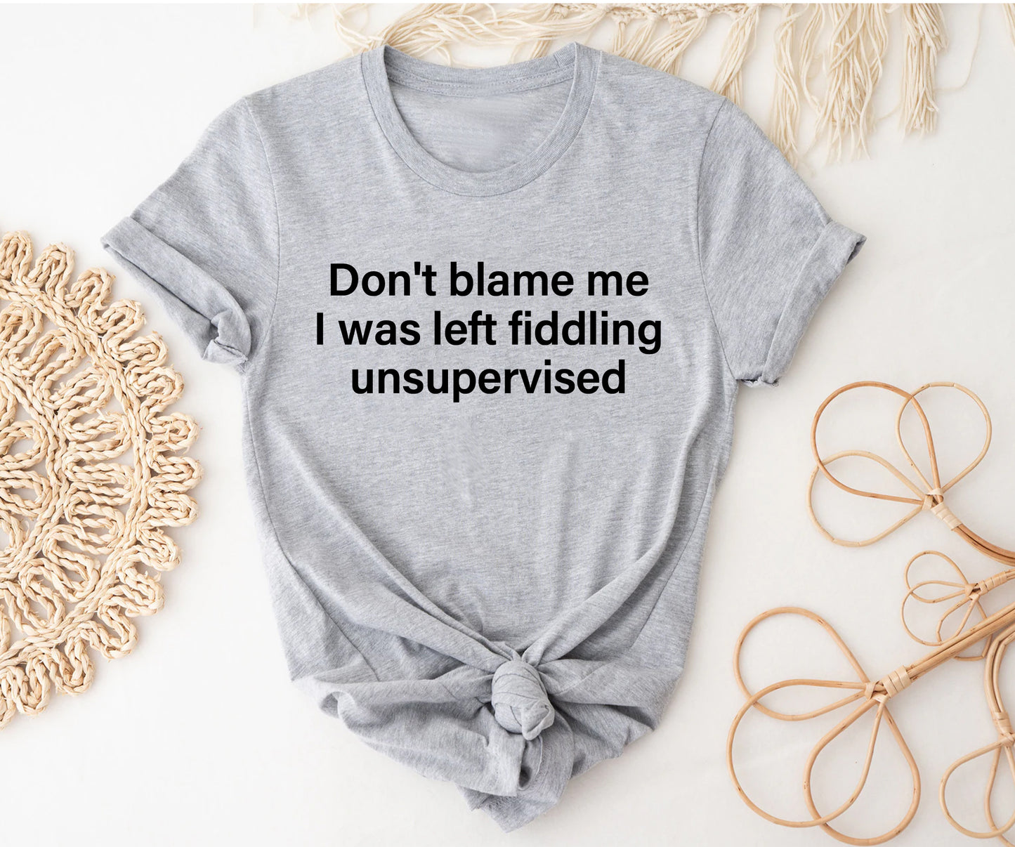 Don't blame me  I was left fiddling