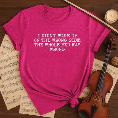 I didnt wake up on the wrong side the whole