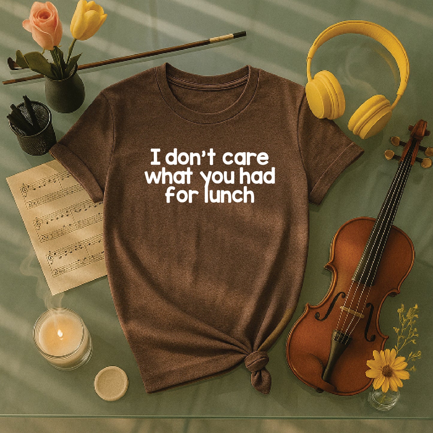 I dont care what you had for lunch